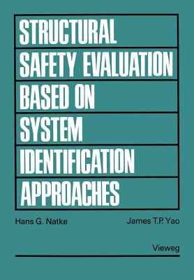 Structural Safety Evaluation Based on System Identification Approaches: Proceedings of the Workshop at Lambrecht/Pfalz - Natke, Hans G, and Yao, James T P