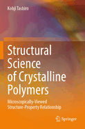 Structural Science of Crystalline Polymers: Microscopically-viewed Structure-Property Relationship