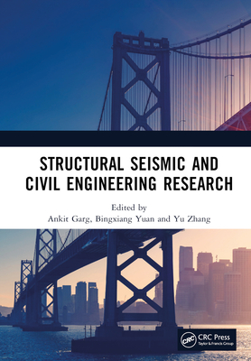 Structural Seismic and Civil Engineering Research: Proceedings of the 4th International Conference on Structural Seismic and Civil Engineering Research (ICSSCER 2022), Qingdao, China, 21-23 October 2022 - Garg, Ankit (Editor), and Yuan, Bingxiang (Editor), and Zhang, Yu (Editor)