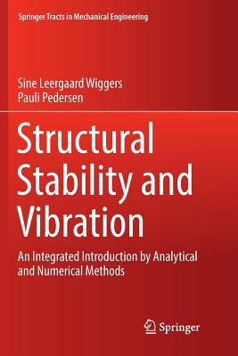 Structural Stability and Vibration: An Integrated Introduction by Analytical and Numerical Methods - Wiggers, Sine Leergaard, and Pedersen, Pauli