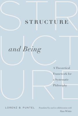 Structure and Being: A Theoretical Framework for a Systematic Philosophy - Puntel, Lorenz B., and White, Alan (Translated by)