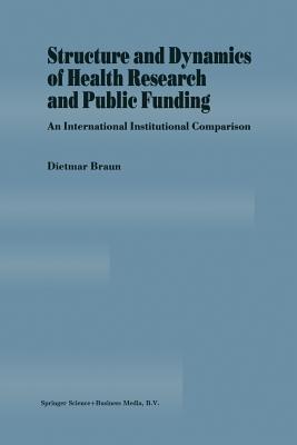 Structure and Dynamics of Health Research and Public Funding: An International Institutional Comparison - Braun, Dietmar