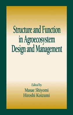 Structure and Function in Agroecosystem Design and Management - Shiyomi, Masae (Editor), and Edwards, Clive A (Editor), and Paoletti, M G (Contributions by)