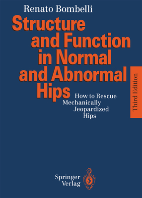 Structure and Function in Normal and Abnormal Hips: How to Rescue Mechanically Jeopardized Hips - Bombelli, Renato