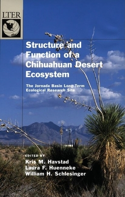 Structure and Function of a Chihuahuan Desert Ecosystem: The Jornada Basin Long-Term Ecological Research Site - Havstad, Kris M (Editor), and Huenneke, Laura F (Editor), and Schlesinger, William H (Editor)