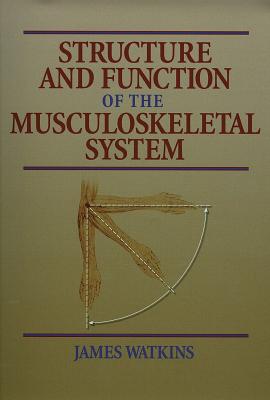 Structure and Function of the Musculoskeletal System - Watkins, James