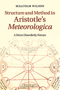 Structure and Method in Aristotle's Meteorologica: A More Disorderly Nature