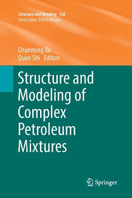 Structure and Modeling of Complex Petroleum Mixtures - Xu, Chunming (Editor), and Shi, Quan (Editor)