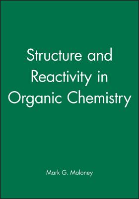 Structure and Reactivity in Organic Chemistry - Moloney, Mark G (Editor)