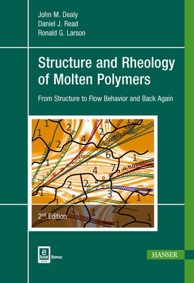 Structure and Rheology of Molten Polymers: From Structure to Flow Behavior and Back Again - Dealy, John M