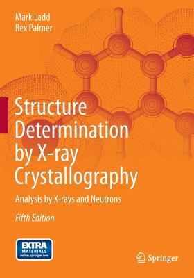 Structure Determination by X-Ray Crystallography: Analysis by X-Rays and Neutrons - Ladd, Mark, and Palmer, Rex