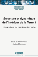 Structure Et Dynamique de l'Int?(c)Rieur de la Terre 1: Dynamique Du Manteau Terrestre