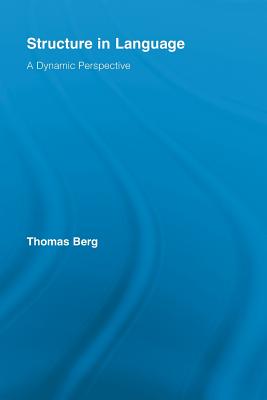 Structure in Language: A Dynamic Perspective - Berg, Thomas