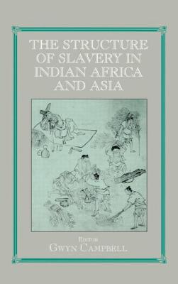 Structure of Slavery in Indian Ocean Africa and Asia - Campbell, Gwyn (Editor)