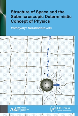 Structure of Space and the Submicroscopic Deterministic Concept of Physics - Krasnoholovets, Volodymyr