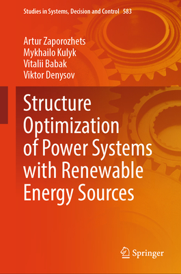 Structure Optimization of Power Systems with Renewable Energy Sources - Zaporozhets, Artur, and Kulyk, Mykhailo, and Babak, Vitalii