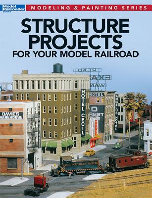Structure Projects for Your Model Railroad - Wilson, Jeff (Editor)