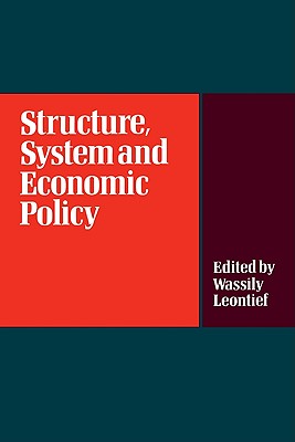 Structure, System and Economic Policy - Leontief, Wassily (Editor)