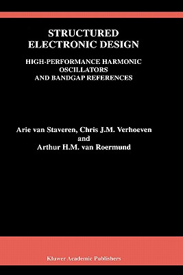 Structured Electronic Design: High-Performance Harmonic Oscillators and Bandgap References - Staveren, Arie Van, and Verhoeven, Chris J M, and van Roermund, Arthur H M
