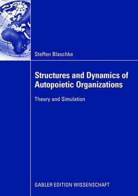 Structures and Dynamics of Autopoietic Organizations: Theory and Simulation - Blaschke, Steffen