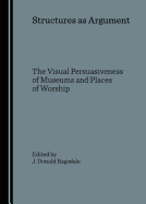 Structures as Argument: The Visual Persuasiveness of Museums and Places of Worship