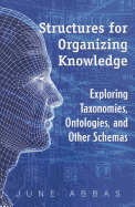 Structures for Organizing Knowledge: Exploring Taxonomies, Ontologies, and Other Schemas