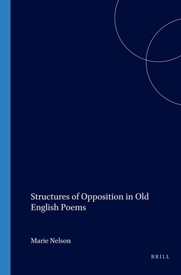 Structures of Opposition in Old English Poems - Nelson, Marie