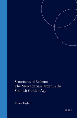 Structures of Reform: The Mercedarian Order in the Spanish Golden Age - Taylor, Bruce