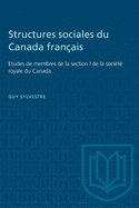 Structures Sociales Du Canada Franais: Etudes de Membres de la Section I de la Socit Royale Du Canada