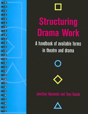 Structuring Drama Work - Neelands, Jonothan (Editor), and Goode, Tony (Editor)