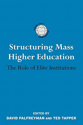 Structuring Mass Higher Education: The Role of Elite Institutions - Palfreyman, David (Editor), and Tapper, Ted (Editor)