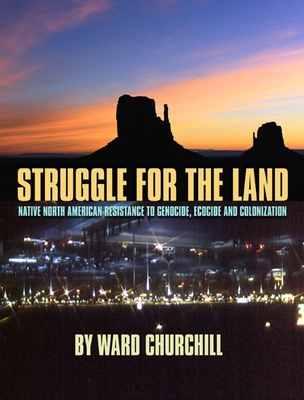 Struggle for the Land: Native North American Resistance to Genocide, Ecocide, and Colonization - Churchill, Ward, and LaDuke, Winona (Introduction by)