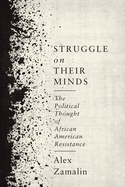 Struggle on Their Minds: The Political Thought of African American Resistance