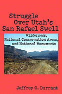 Struggle Over Utah's San Rafael Swell: Wilderness, National Conservation Areas, and National Monuments