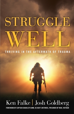 Struggle Well: Thriving in the Aftermath of Trauma - Goldberg, Josh, and Falke, Ken