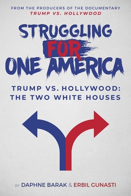 Struggling for One America: Trump vs. Hollywood: The Two White Houses - Barak, Daphne, and Gunasti, Erbil