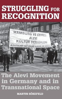 Struggling for Recognition: The Alevi Movement in Germany and in Transnational Space - Skefeld, Martin