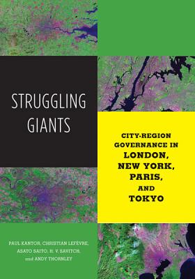 Struggling Giants: City-Region Governance in London, New York, Paris, and Tokyo - Kantor, Paul, and Lefvre, Christian, and Saito, Asato