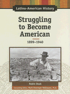 Struggling to Become American: 1899-1940 - Doak, Robin Santos, and Overmyer-Velazquez, Mark (Editor)