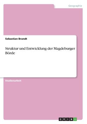 Struktur Und Entwicklung Der Magdeburger Borde - Brandt, Sebastian