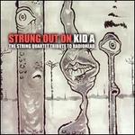 Strung Out on Kid A: The String Quartet Tribute to Radiohead