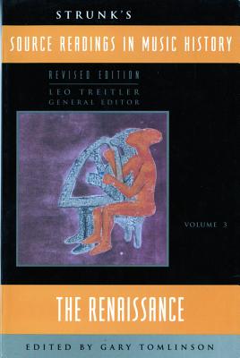 Strunk's Source Readings in Music History: The Renaissance - Treitler, Leo (General editor), and Tomlinson, Gary (Editor)