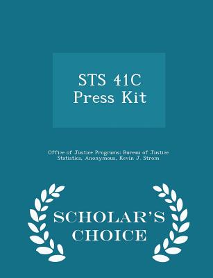 Sts 41c Press Kit - Scholar's Choice Edition - Office of Justice Programs Bureau of Ju (Creator), and National Aeronautics and Space Administr (Creator), and Strom, Kevin J