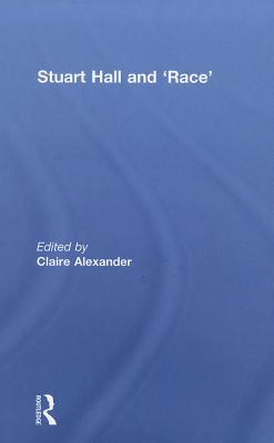 Stuart Hall and 'Race' - Alexander, Claire (Editor)