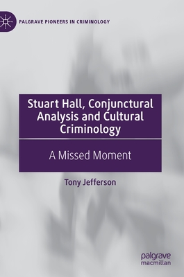 Stuart Hall, Conjunctural Analysis and Cultural Criminology: A Missed Moment - Jefferson, Tony