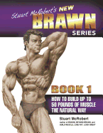 Stuart McRobert's New Brawn Series, Book 1: How to Build Up to 50 Pounds of Muscle the Natural Way