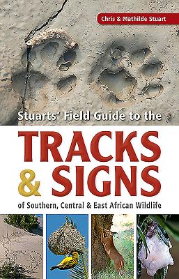 Stuarts' Field Guide to the Tracks and Signs of Southern, Central and East African Wildlife - Stuart, Chris, and Stuart, Mathilde