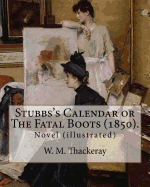 Stubbs's Calendar or The Fatal Boots (1850). By: W. M.Thackeray, illustrated By: George Cruikshank (27 September 1792 - 1 February 1878): Novel (illustrated)