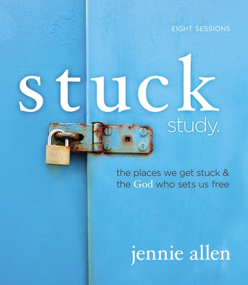 Stuck Bible Study Guide: The Places We Get Stuck and the God Who Sets Us Free - Allen, Jennie