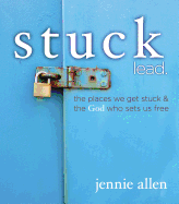 Stuck Bible Study Leader's Guide: The Places We Get Stuck and the God Who Sets Us Free